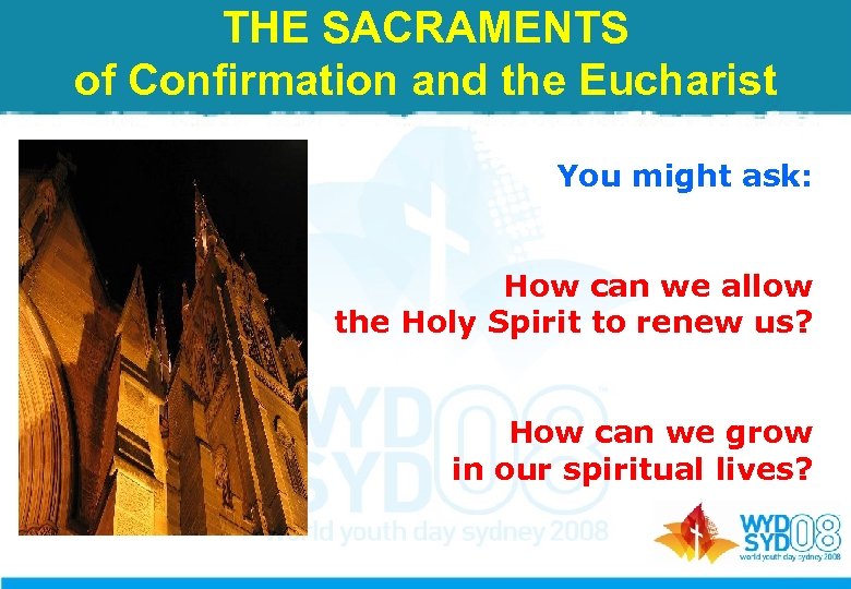 THE SACRAMENTS of Confirmation and the Eucharist You might ask: How can we allow