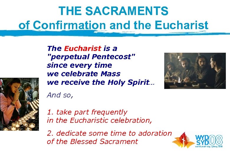 THE SACRAMENTS of Confirmation and the Eucharist The Eucharist is a 