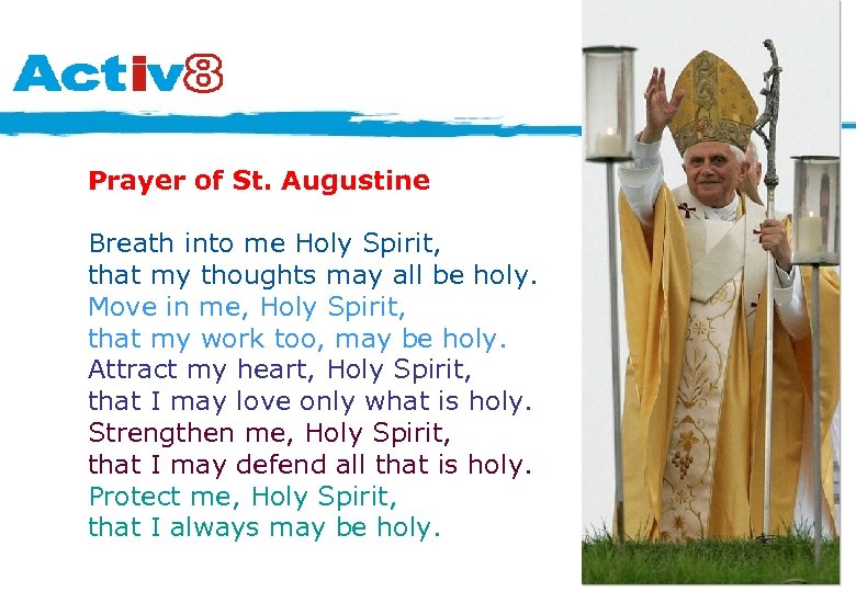Prayer of St. Augustine Breath into me Holy Spirit, that my thoughts may all