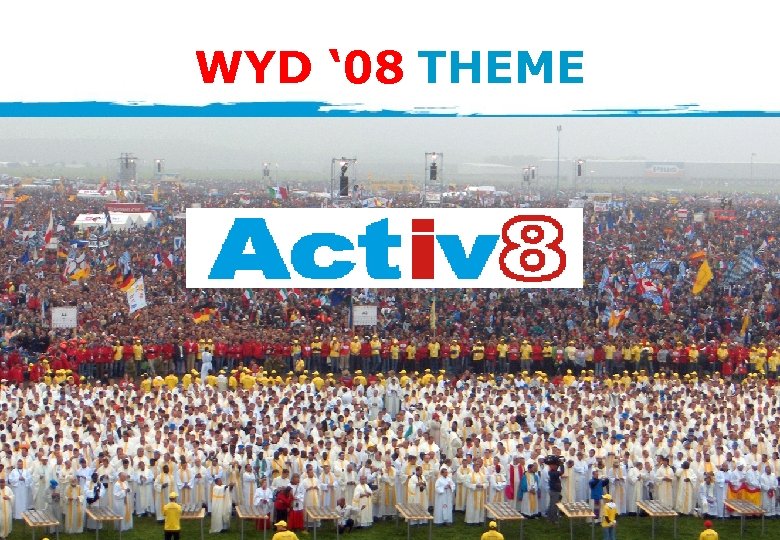 WYD ‘ 08 THEME 