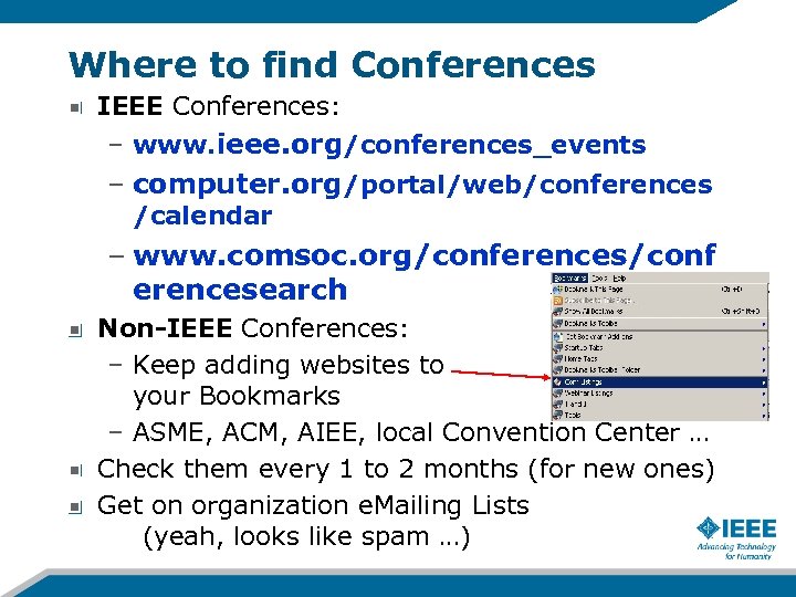 Where to find Conferences IEEE Conferences: – www. ieee. org/conferences_events – computer. org/portal/web/conferences /calendar