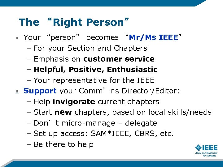 The “Right Person” Your “person” becomes “Mr/Ms IEEE” – For your Section and Chapters