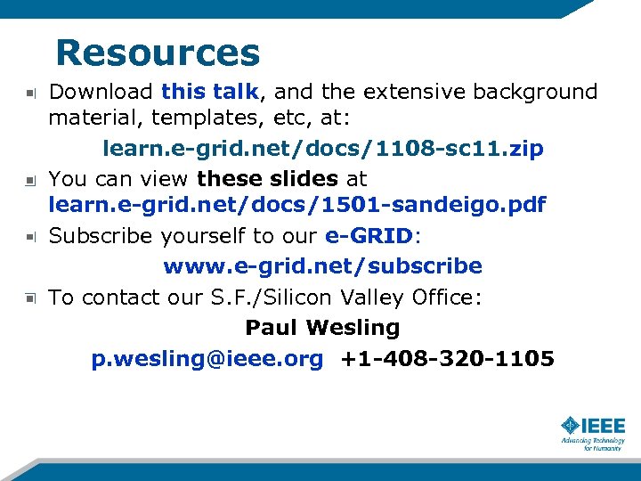 Resources Download this talk, and the extensive background material, templates, etc, at: learn. e-grid.