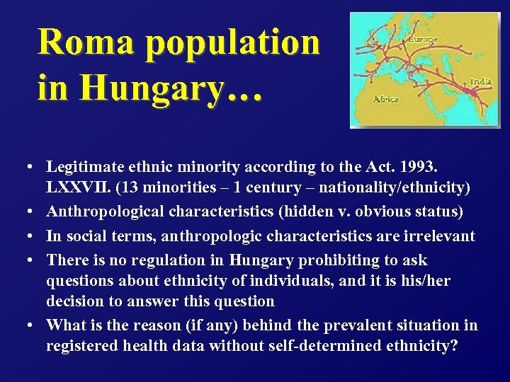 Roma population in Hungary… • Legitimate ethnic minority according to the Act. 1993. LXXVII.