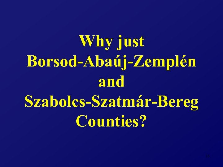 Why just Borsod-Abaúj-Zemplén and Szabolcs-Szatmár-Bereg Counties? 13 