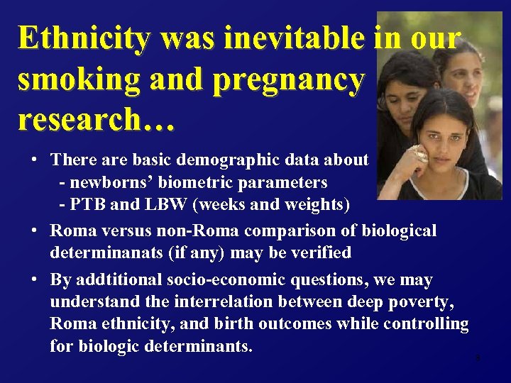 Ethnicity was inevitable in our smoking and pregnancy research… • There are basic demographic