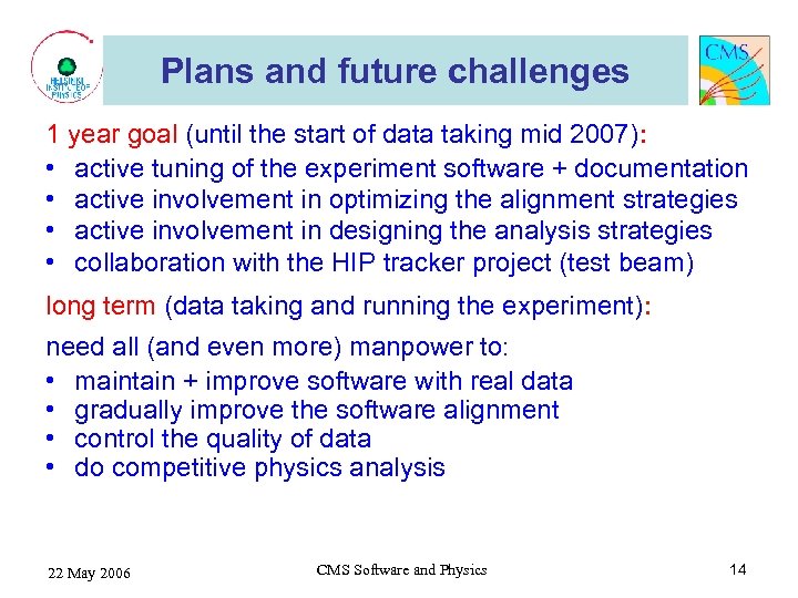 Plans and future challenges 1 year goal (until the start of data taking mid