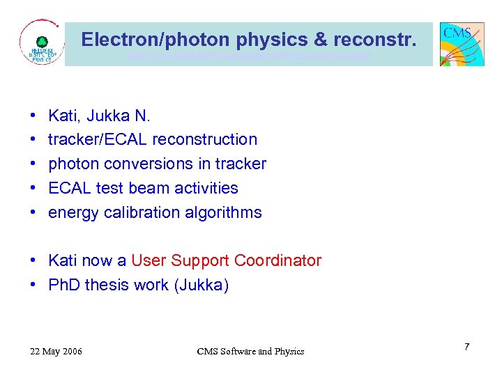 Electron/photon physics & reconstr. http: //www. helsinki. fi/~karimaki/lhc/CMSReconstruction. html • • • Kati, Jukka