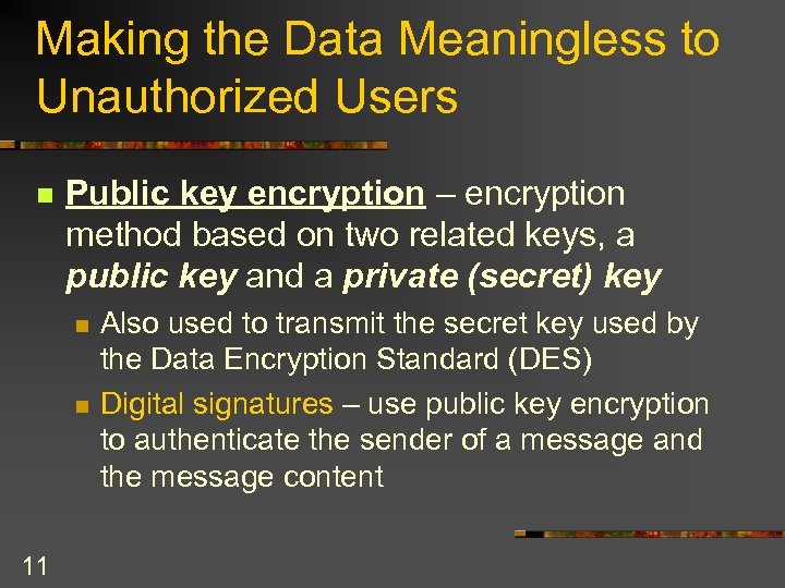 Making the Data Meaningless to Unauthorized Users n Public key encryption – encryption method