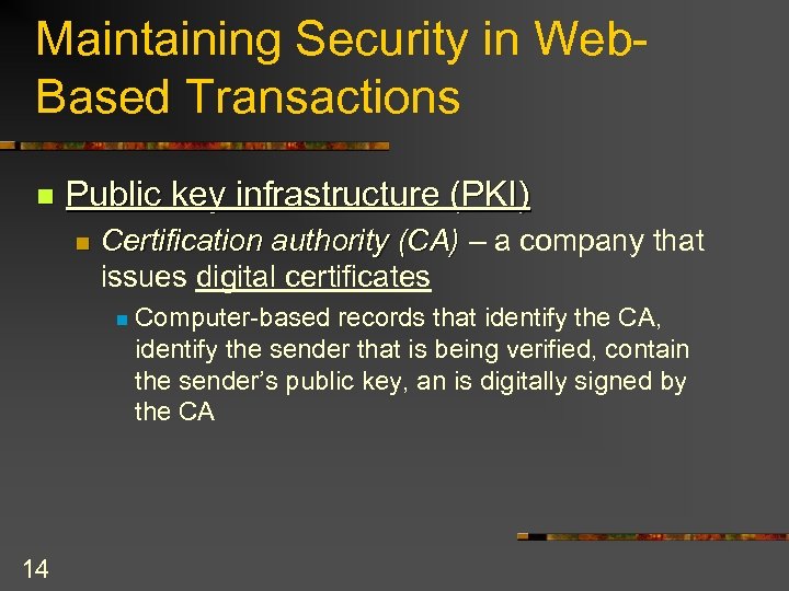 Maintaining Security in Web. Based Transactions n Public key infrastructure (PKI) n Certification authority