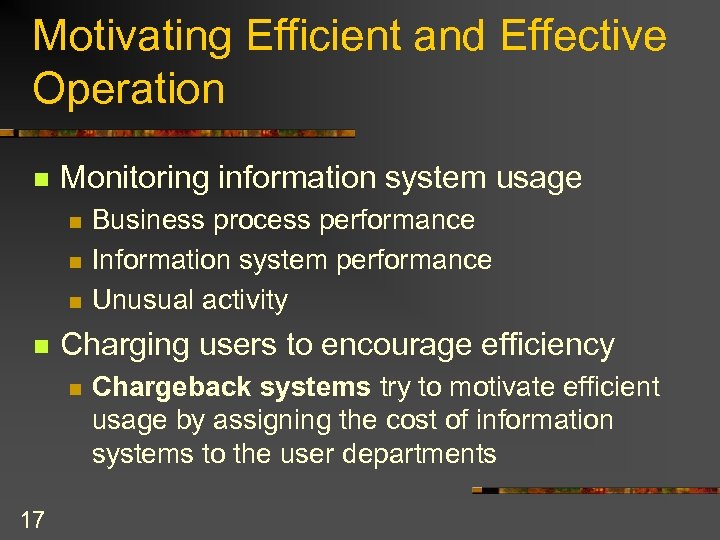 Motivating Efficient and Effective Operation n Monitoring information system usage n n Charging users