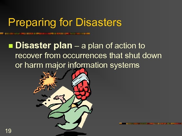 Preparing for Disasters n Disaster plan – a plan of action to recover from