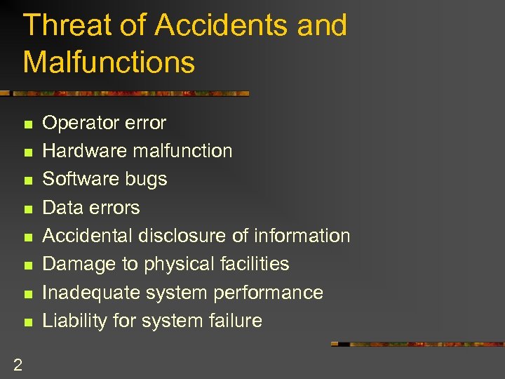 Threat of Accidents and Malfunctions n n n n 2 Operator error Hardware malfunction