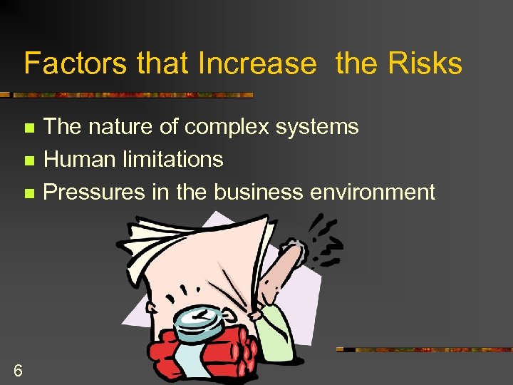 Factors that Increase the Risks n n n 6 The nature of complex systems