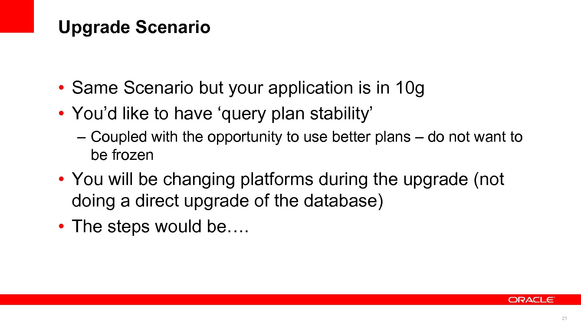 Upgrade Scenario • Same Scenario but your application is in 10 g • You’d