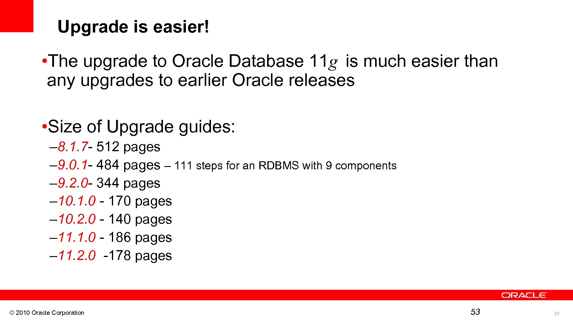 Upgrade is easier! is much easier than • The upgrade to Oracle Database 11
