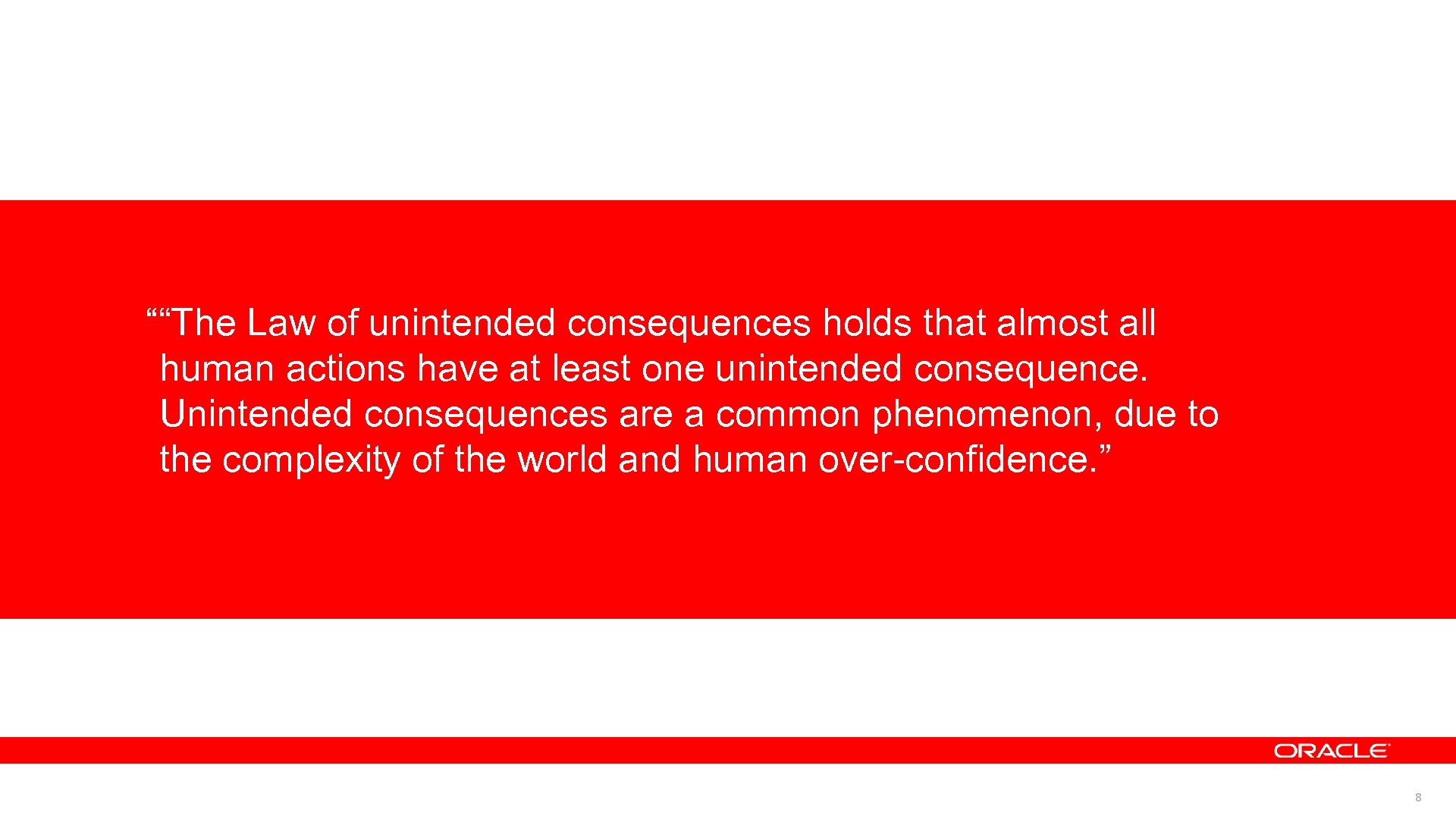 ““The Law of unintended consequences holds that almost all human actions have at least