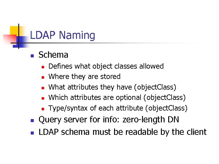 LDAP Naming n Schema n n n n Defines what object classes allowed Where