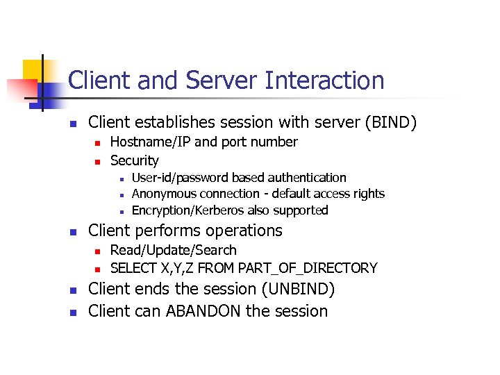 Client and Server Interaction n Client establishes session with server (BIND) n n Hostname/IP