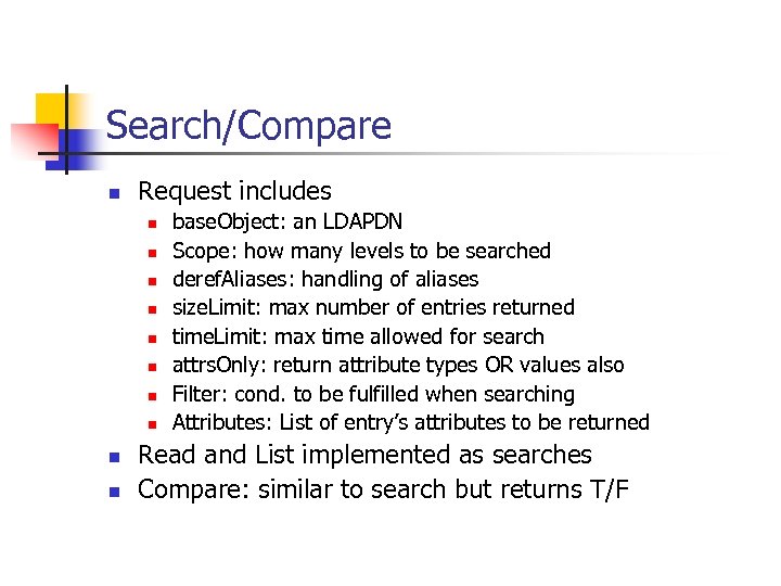 Search/Compare n Request includes n n n n n base. Object: an LDAPDN Scope: