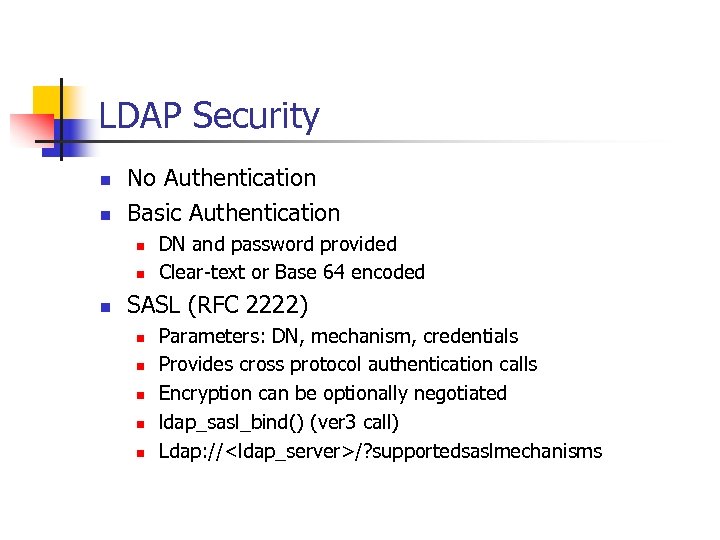 LDAP Security n n No Authentication Basic Authentication n DN and password provided Clear-text