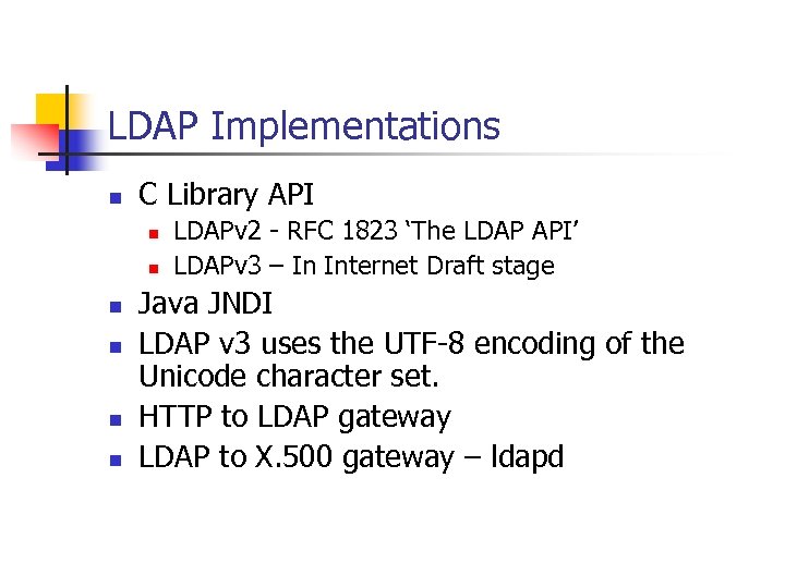 LDAP Implementations n C Library API n n n LDAPv 2 - RFC 1823