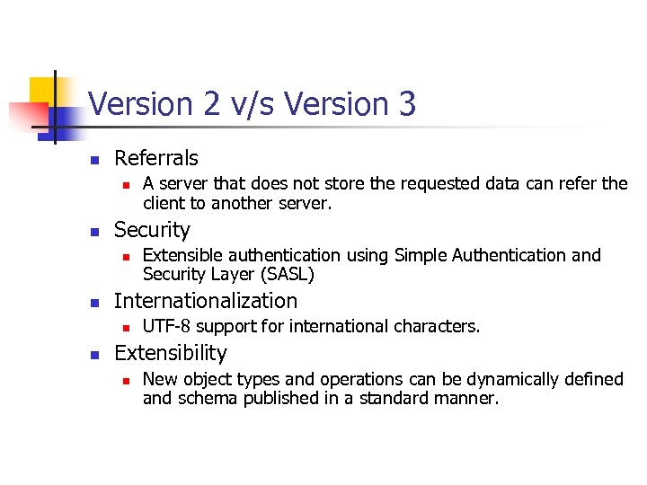 Version 2 v/s Version 3 n Referrals n n Security n n Extensible authentication