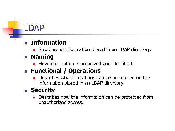 LDAP n Information n n Naming n n How information is organized and identified.