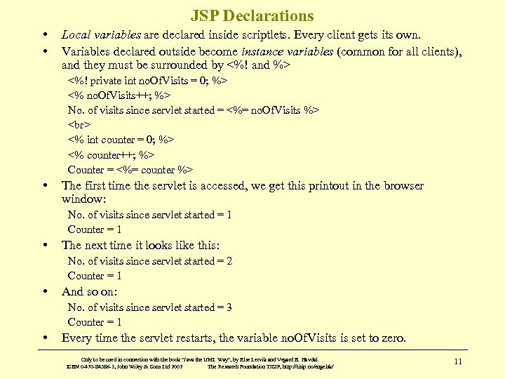 JSP Declarations • • Local variables are declared inside scriptlets. Every client gets its
