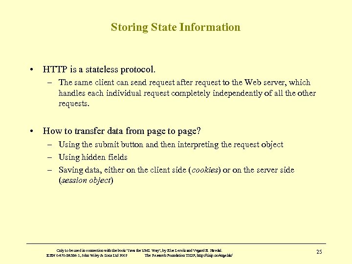 Storing State Information • HTTP is a stateless protocol. – The same client can