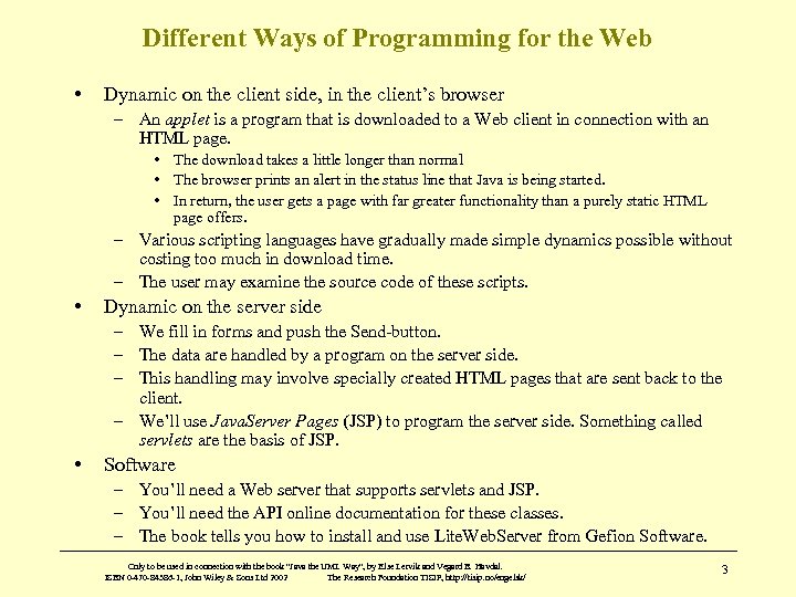 Different Ways of Programming for the Web • Dynamic on the client side, in