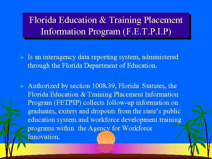 Florida Education & Training Placement Information Program (F. E. T. P. I. P) Ø