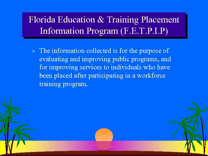 Florida Education & Training Placement Information Program (F. E. T. P. I. P) Ø