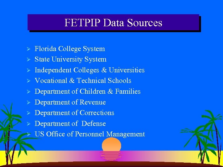 FETPIP Data Sources Ø Ø Ø Ø Ø Florida College System State University System