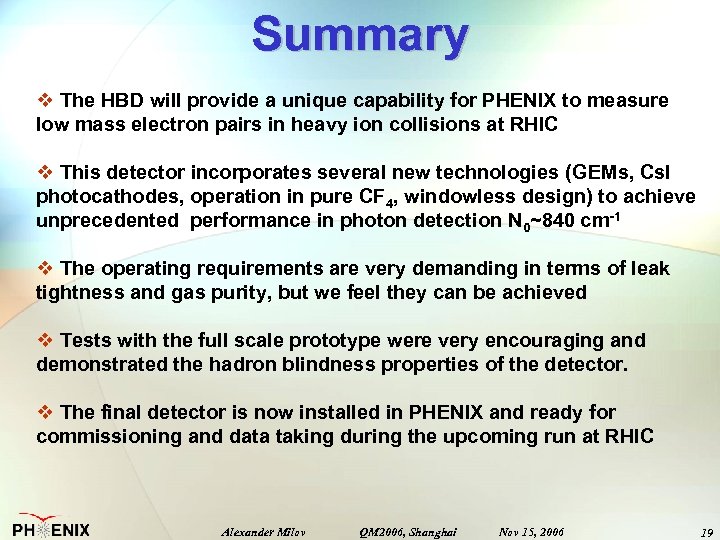 Summary v The HBD will provide a unique capability for PHENIX to measure low