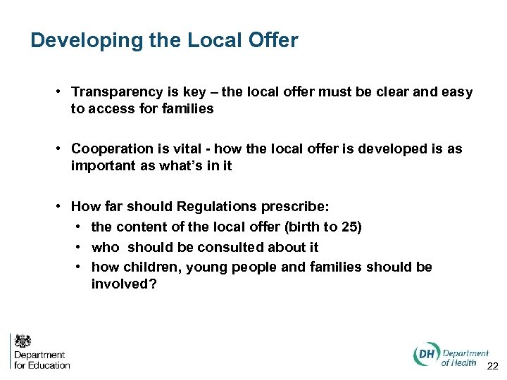 Developing the Local Offer • Transparency is key – the local offer must be