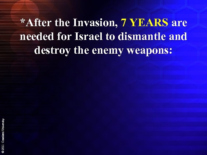 © 2011 Coastland University *After the Invasion, 7 YEARS are needed for Israel to