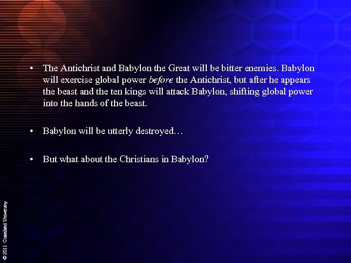  • The Antichrist and Babylon the Great will be bitter enemies. Babylon will