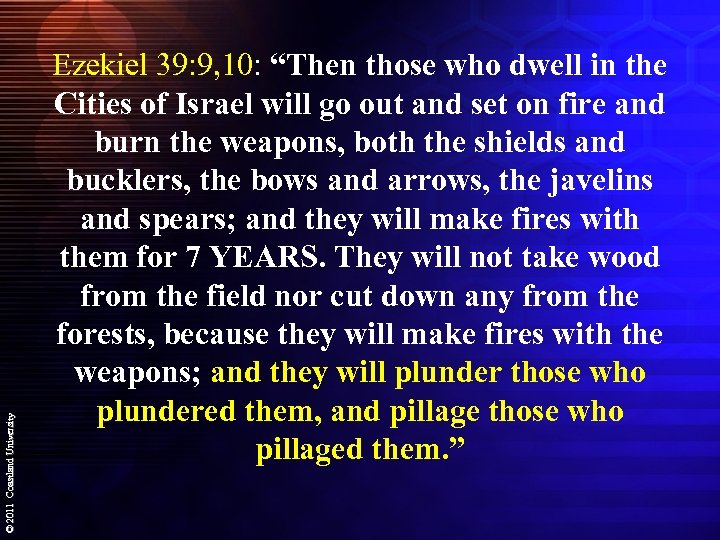 © 2011 Coastland University Ezekiel 39: 9, 10: “Then those who dwell in the