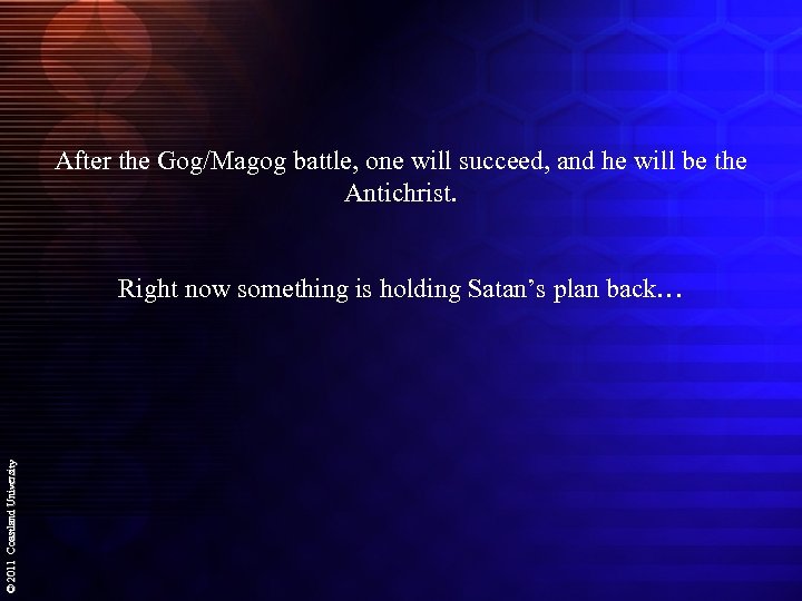 After the Gog/Magog battle, one will succeed, and he will be the Antichrist. ©