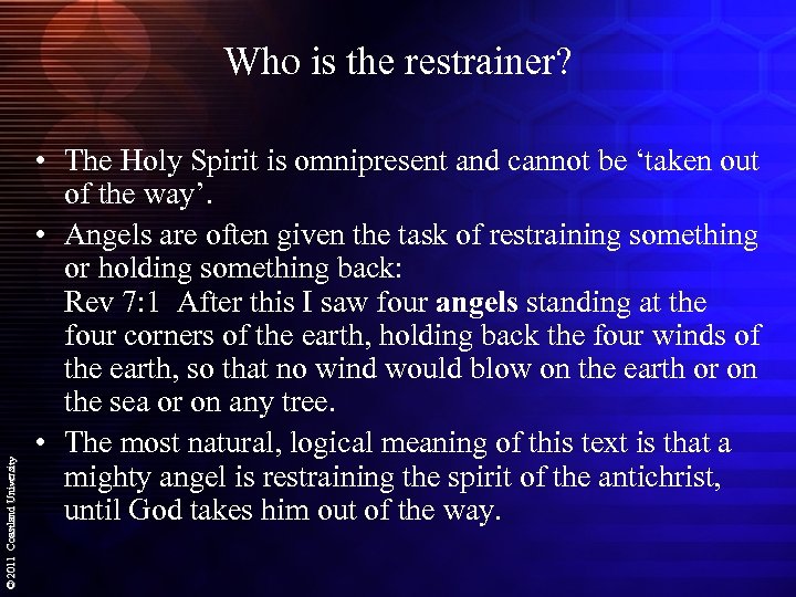 © 2011 Coastland University Who is the restrainer? • The Holy Spirit is omnipresent