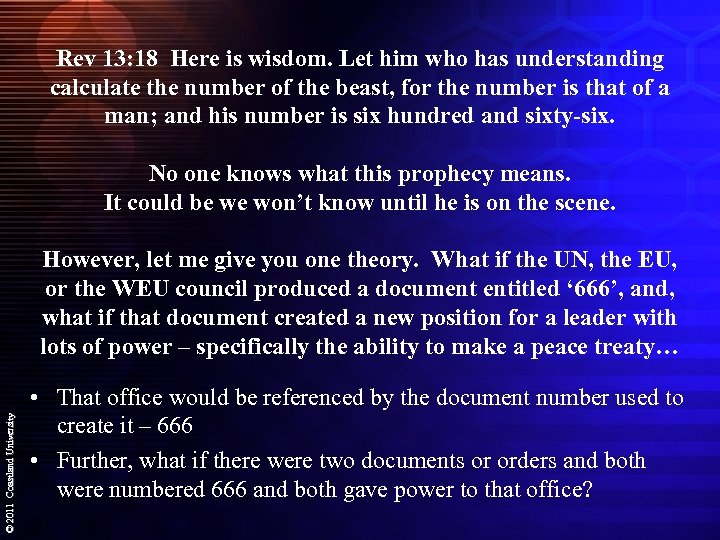 Rev 13: 18 Here is wisdom. Let him who has understanding calculate the number