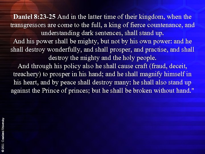 © 2011 Coastland University Daniel 8: 23 -25 And in the latter time of