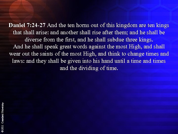 © 2011 Coastland University Daniel 7: 24 -27 And the ten horns out of