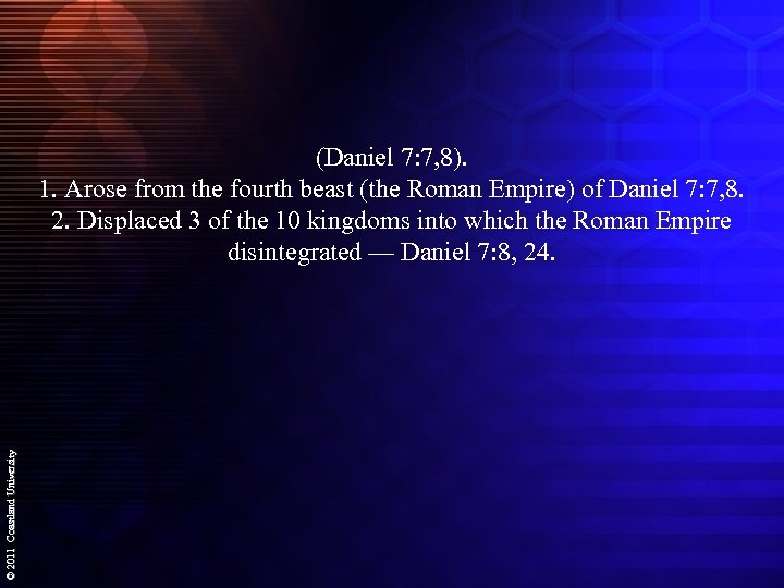 © 2011 Coastland University (Daniel 7: 7, 8). 1. Arose from the fourth beast