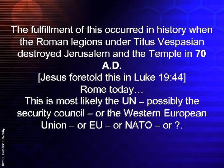 © 2011 Coastland University The fulfillment of this occurred in history when the Roman