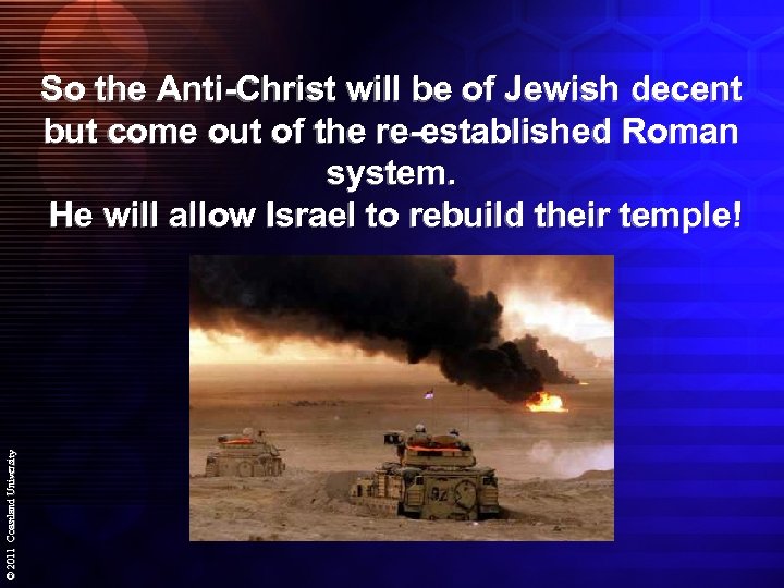 © 2011 Coastland University So the Anti-Christ will be of Jewish decent but come