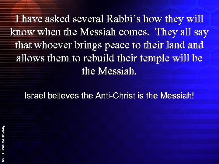 I have asked several Rabbi’s how they will know when the Messiah comes. They