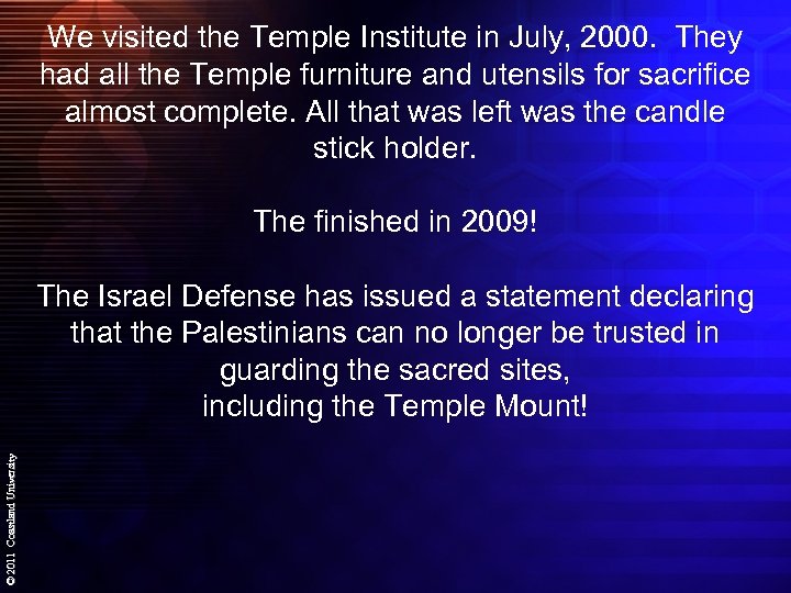We visited the Temple Institute in July, 2000. They had all the Temple furniture