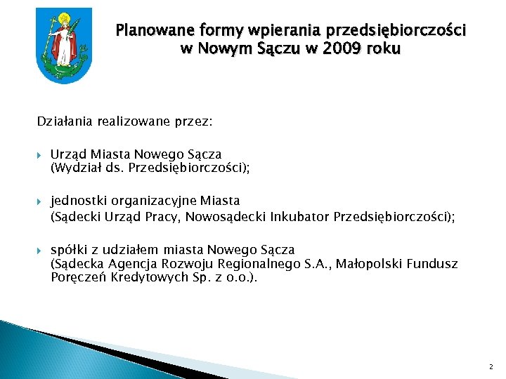 Planowane formy wpierania przedsiębiorczości w Nowym Sączu w 2009 roku Działania realizowane przez: Urząd